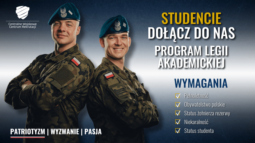 Grafika z przedstawiająca  sylwetki dwóch mężczyzn w mundurach żołnierzy na zróżnicowanym tle z tekstem: Centralne Wojskowe Centrum Rekrutacji PATRIOTYZM | WYZWANIE | PASJA STUDENCIE DOŁĄCZ DO NAS PROGRAM LEGII AKADEMICKIEJ WYMAGANIA Pełnoletność Obywatelstwo polskie Status żołnierza rezerwy Niekaralność Status studenta