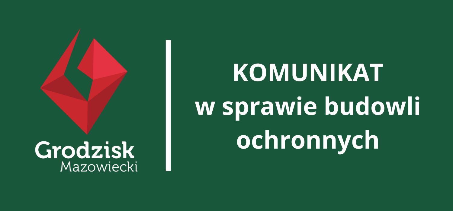 Grafika z ciemnozielonym tłem i białym napisem Komunikat w sprawie budowli ochronnych zawierająca logotyp Grodzisk Mazowiecki