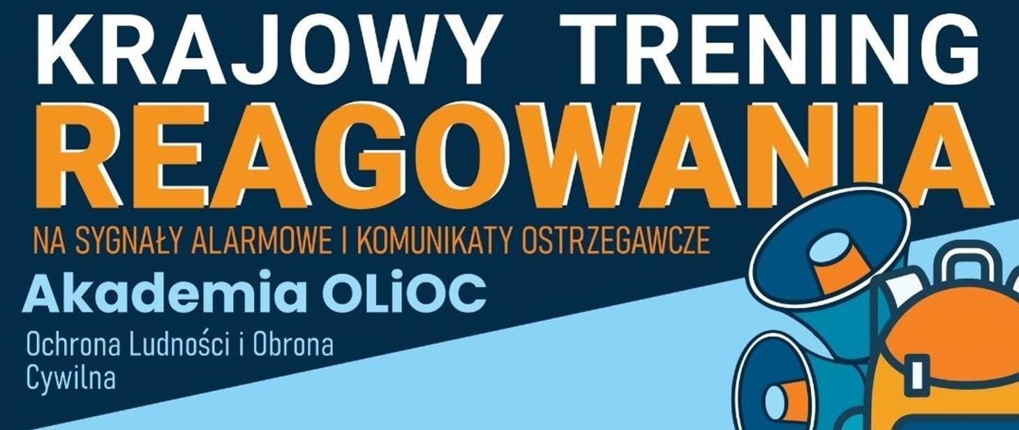 KRAJOWY TRENING REAGOWANIA NA SYGNAŁY ALARMOWE I KOMUNIKATY OSTRZEGAWCZE Akademia OLIOC Ochrona Ludności i Obrona Cywilna